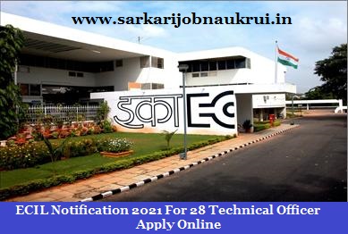 ECIL Notification 2021 For 28 Technical Officer Apply Online