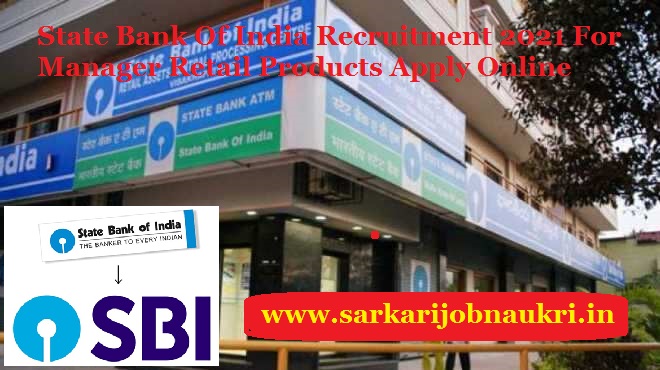 State Bank Of India Recruitment 2021 For Manager Retail Products Apply Online
