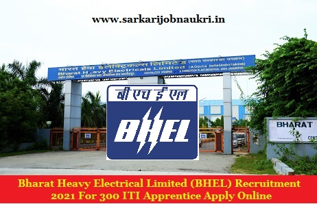 Bharat Heavy Electrical Limited (BHEL) Recruitment 2021 For 300 ITI Apprentice Apply Online