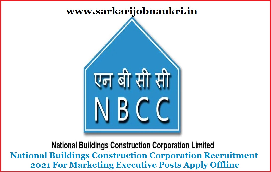 National Buildings Construction Corporation Recruitment 2021 For Marketing Executive Posts Apply Offline